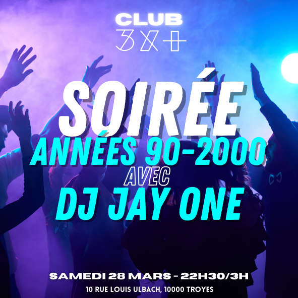 Soirée années 90-2000 avec DJ Jay One // Club 3x+